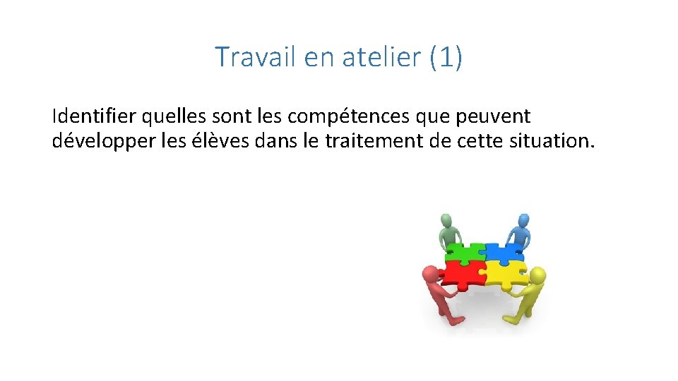 Travail en atelier (1) Identifier quelles sont les compétences que peuvent développer les élèves