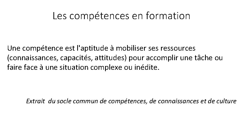 Les compétences en formation Une compétence est l'aptitude à mobiliser ses ressources (connaissances, capacités,