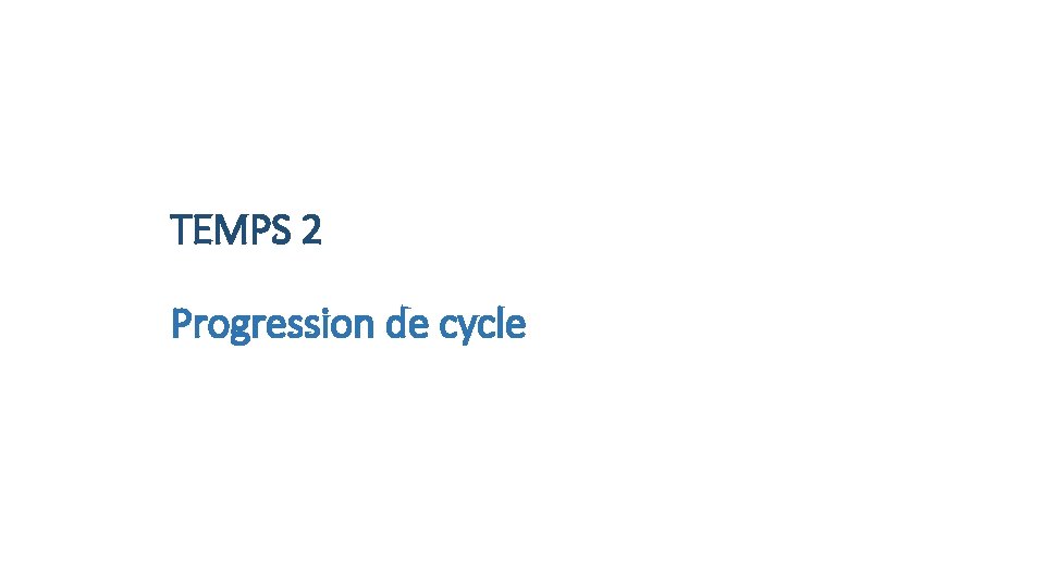 TEMPS 2 Progression de cycle 