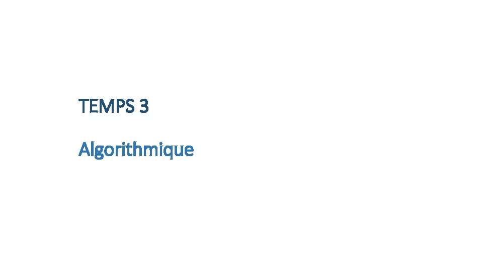TEMPS 3 Algorithmique 
