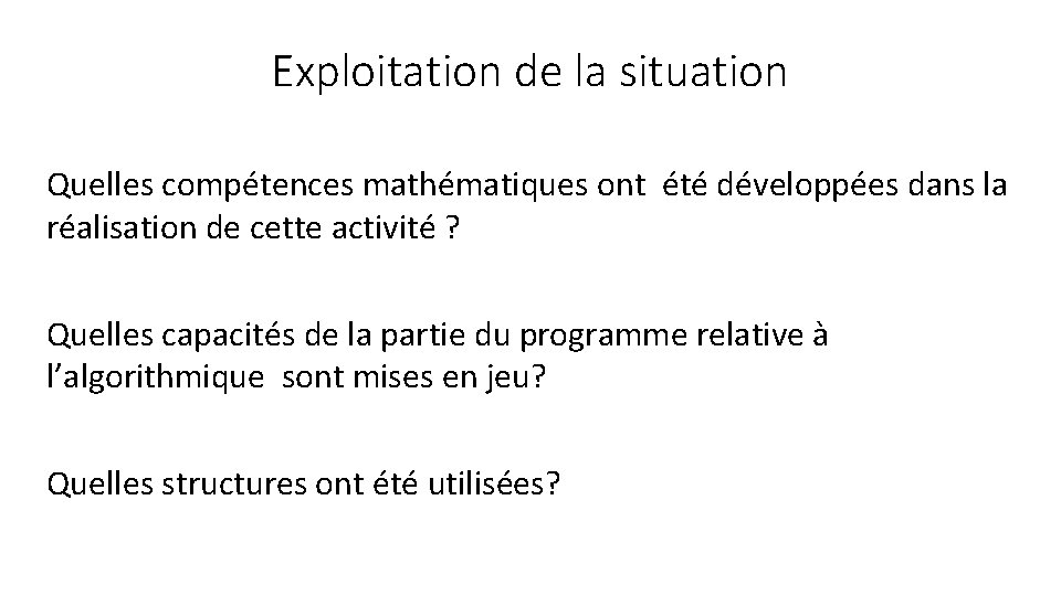 Exploitation de la situation Quelles compétences mathématiques ont été développées dans la réalisation de
