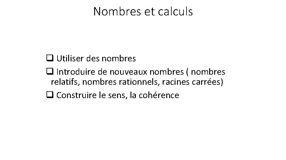 Nombres et calculs q Utiliser des nombres q Introduire de nouveaux nombres ( nombres