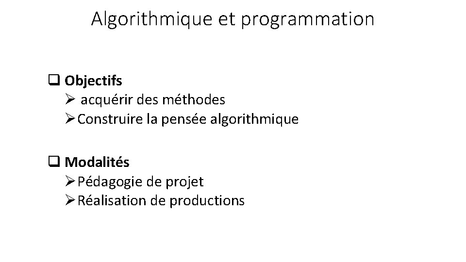 Algorithmique et programmation q Objectifs Ø acquérir des méthodes ØConstruire la pensée algorithmique q