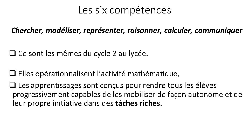 Les six compétences Chercher, modéliser, représenter, raisonner, calculer, communiquer q Ce sont les mêmes