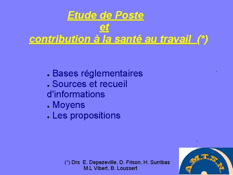 Etude de Poste et contribution à la santé au travail (*) Bases réglementaires ●