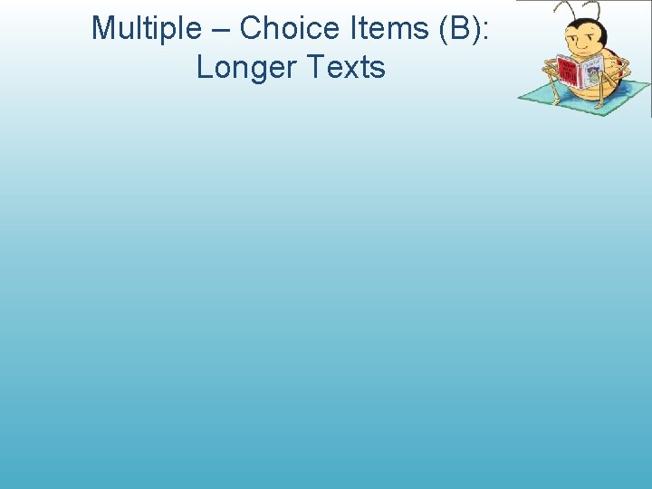 Multiple – Choice Items (B): Longer Texts 