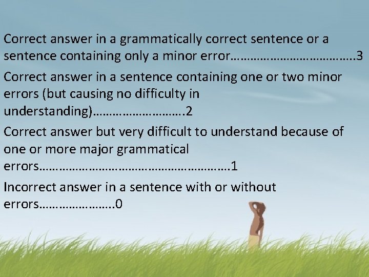 Correct answer in a grammatically correct sentence or a sentence containing only a minor