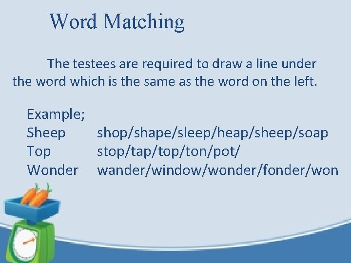 Word Matching The testees are required to draw a line under the word which