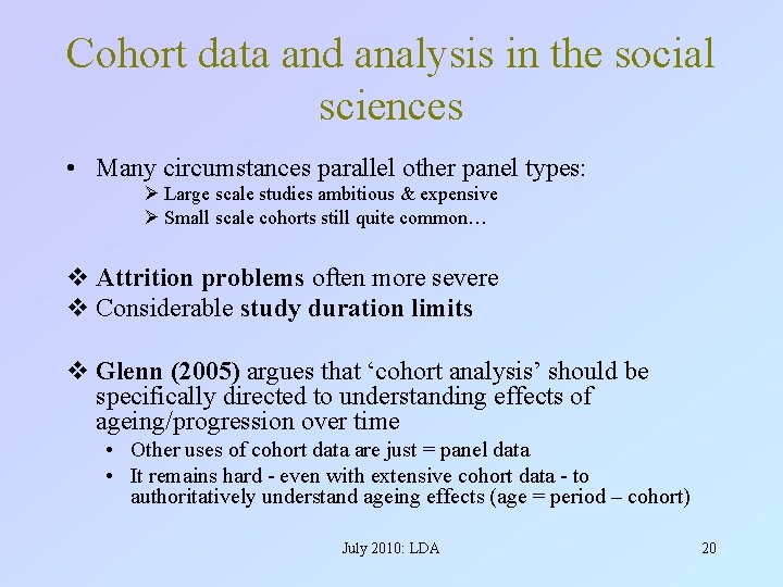 Cohort data and analysis in the social sciences • Many circumstances parallel other panel