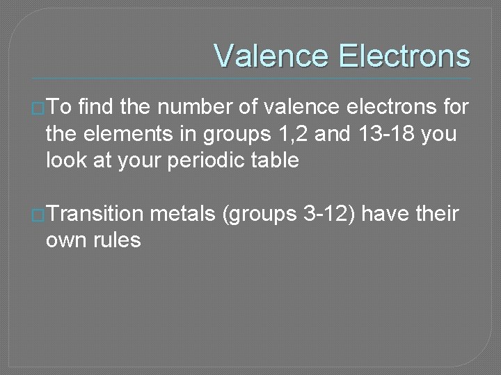 Valence Electrons �To find the number of valence electrons for the elements in groups