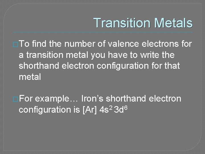 Transition Metals �To find the number of valence electrons for a transition metal you