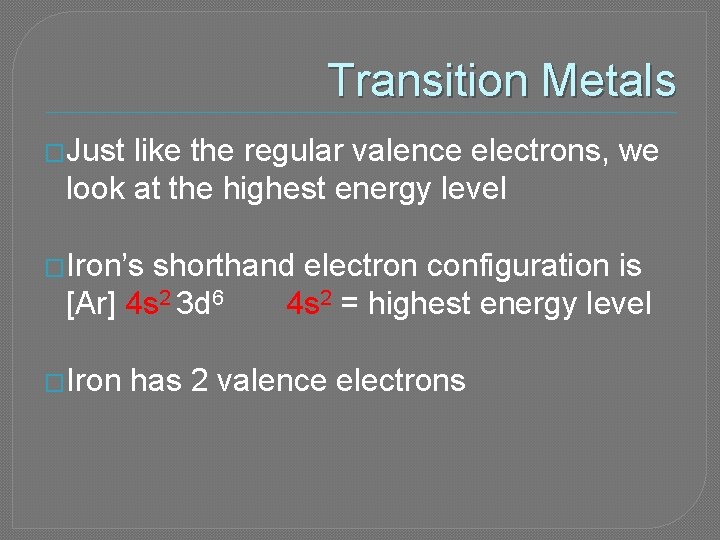 Transition Metals �Just like the regular valence electrons, we look at the highest energy
