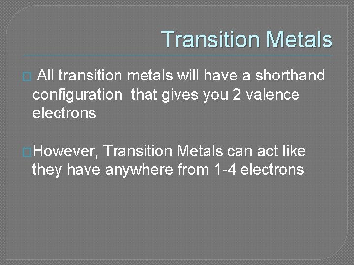 Transition Metals � All transition metals will have a shorthand configuration that gives you