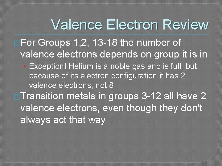 Valence Electron Review �For Groups 1, 2, 13 -18 the number of valence electrons