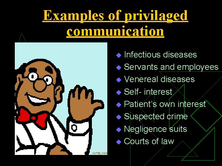 Examples of privilaged communication Infectious diseases u Servants and employees u Venereal diseases u Examples of privilaged communication Infectious diseases u Servants and employees u Venereal diseases u