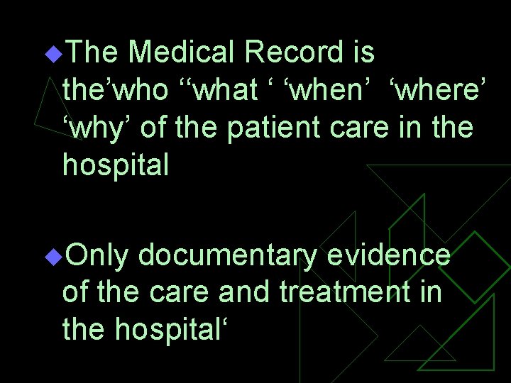 u. The Medical Record is the’who ‘‘what ‘ ‘when’ ‘where’ ‘why’ of the patient u. The Medical Record is the’who ‘‘what ‘ ‘when’ ‘where’ ‘why’ of the patient