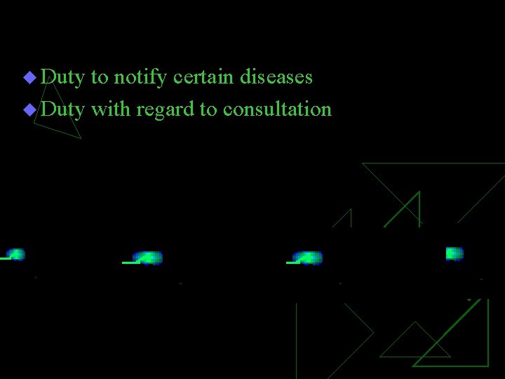 u Duty to notify certain diseases u Duty with regard to consultation u Duty to notify certain diseases u Duty with regard to consultation