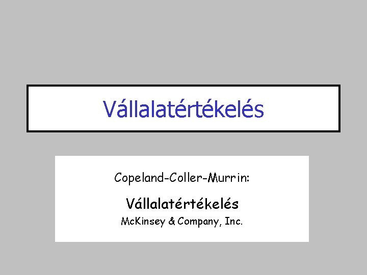 Vállalatértékelés Copeland-Coller-Murrin: Vállalatértékelés Mc. Kinsey & Company, Inc. 