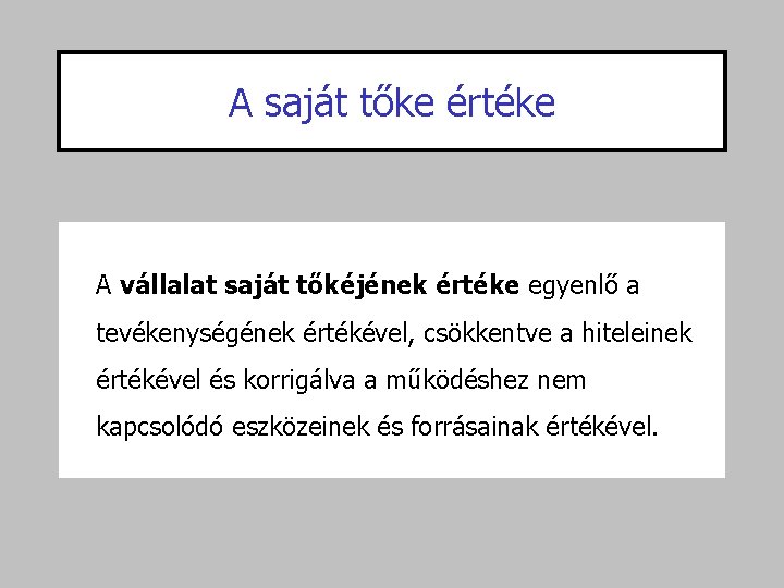 A saját tőke értéke A vállalat saját tőkéjének értéke egyenlő a tevékenységének értékével, csökkentve