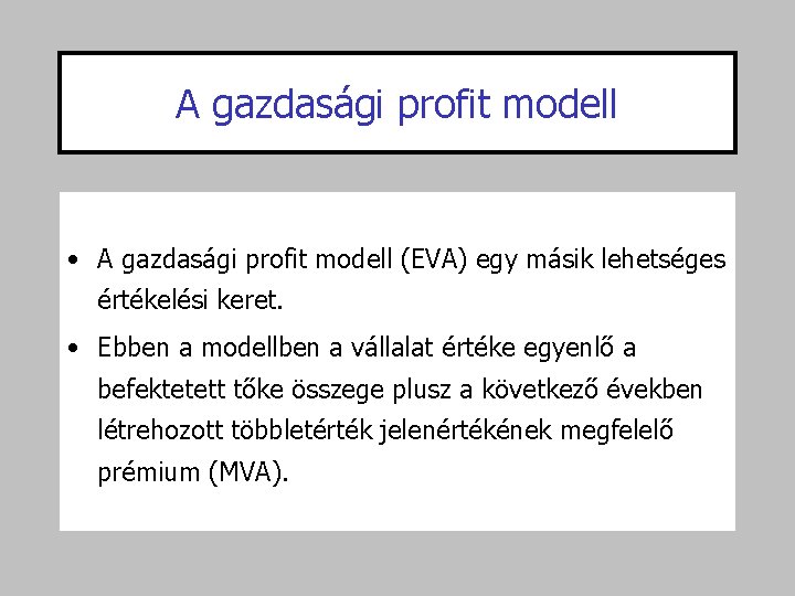 A gazdasági profit modell • A gazdasági profit modell (EVA) egy másik lehetséges értékelési