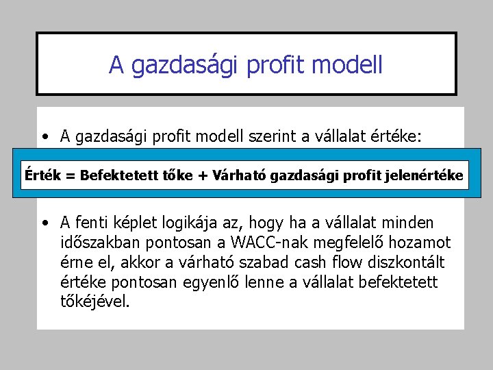 A gazdasági profit modell • A gazdasági profit modell szerint a vállalat értéke: Érték