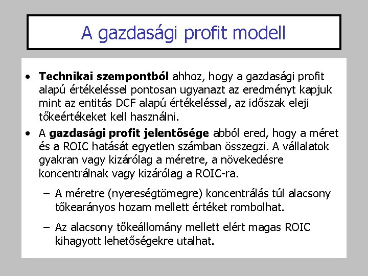 A gazdasági profit modell • Technikai szempontból ahhoz, hogy a gazdasági profit alapú értékeléssel