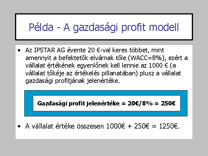Példa - A gazdasági profit modell • Az IPSTAR AG évente 20 €-val keres