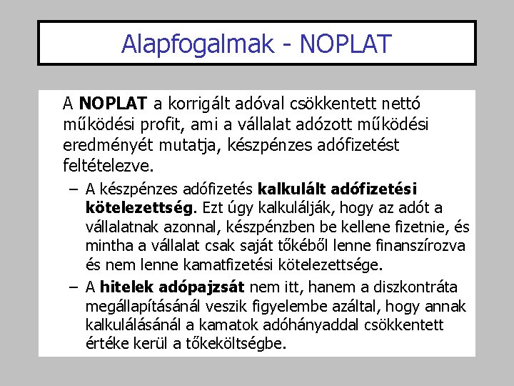 Alapfogalmak - NOPLAT A NOPLAT a korrigált adóval csökkentett nettó működési profit, ami a