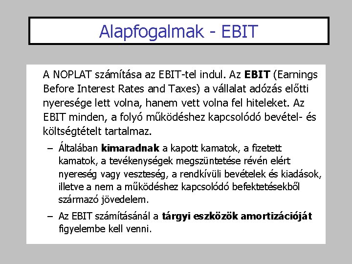 Alapfogalmak - EBIT A NOPLAT számítása az EBIT-tel indul. Az EBIT (Earnings Before Interest