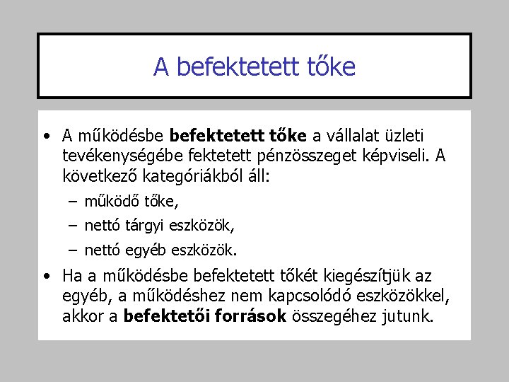 A befektetett tőke • A működésbe befektetett tőke a vállalat üzleti tevékenységébe fektetett pénzösszeget