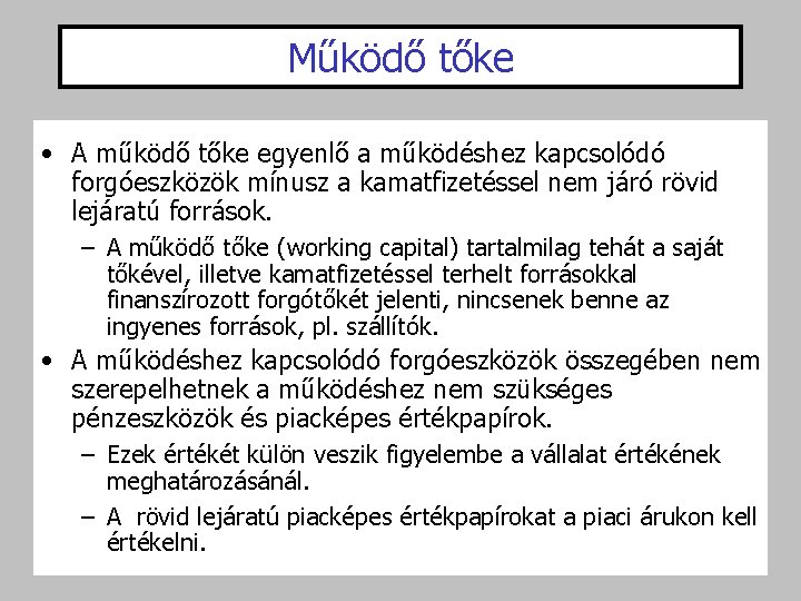 Működő tőke • A működő tőke egyenlő a működéshez kapcsolódó forgóeszközök mínusz a kamatfizetéssel