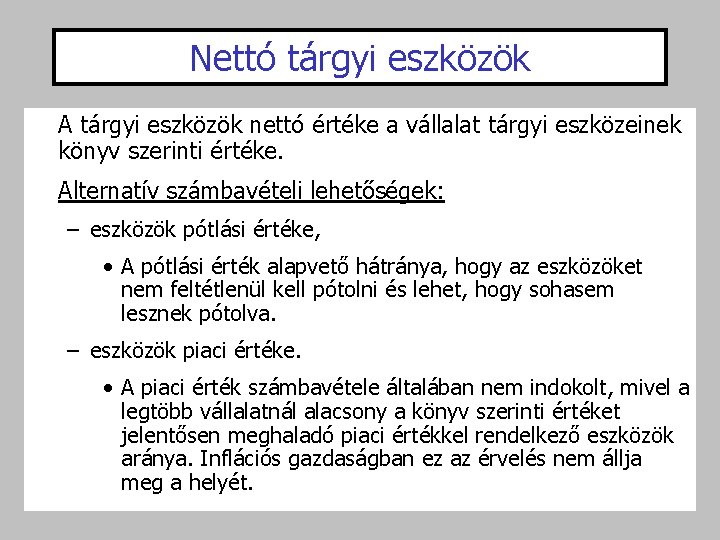 Nettó tárgyi eszközök A tárgyi eszközök nettó értéke a vállalat tárgyi eszközeinek könyv szerinti