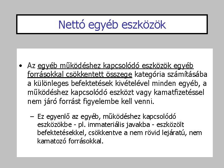 Nettó egyéb eszközök • Az egyéb működéshez kapcsolódó eszközök egyéb forrásokkal csökkentett összege kategória