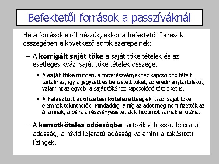 Befektetői források a passzíváknál Ha a forrásoldalról nézzük, akkor a befektetői források összegében a