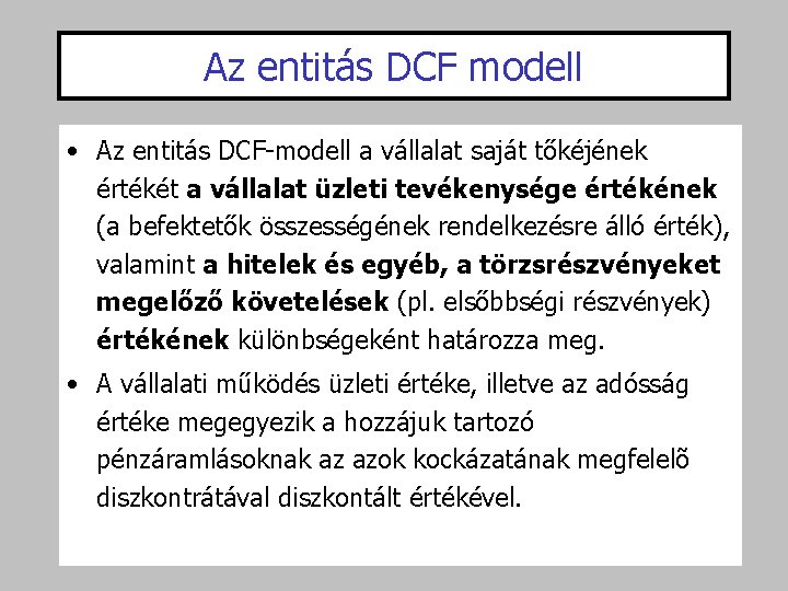 Az entitás DCF modell • Az entitás DCF-modell a vállalat saját tőkéjének értékét a