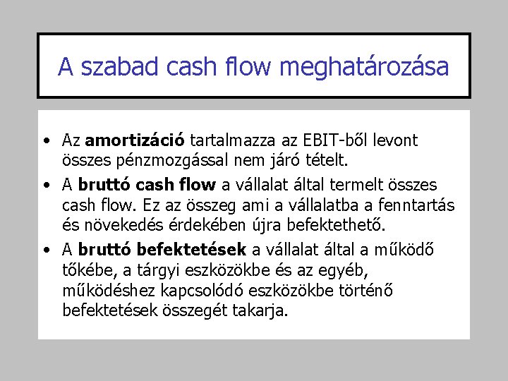 A szabad cash flow meghatározása • Az amortizáció tartalmazza az EBIT-ből levont összes pénzmozgással