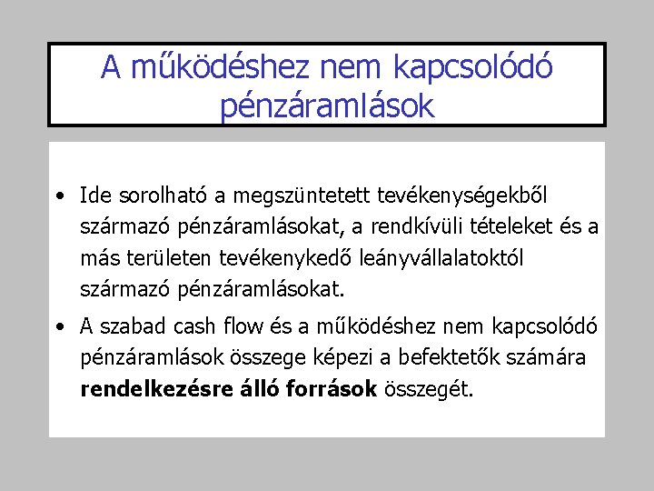 A működéshez nem kapcsolódó pénzáramlások • Ide sorolható a megszüntetett tevékenységekből származó pénzáramlásokat, a