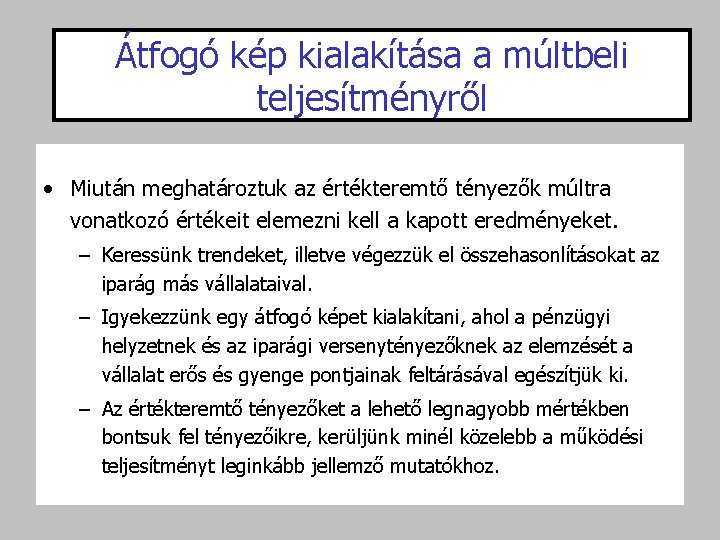 Átfogó kép kialakítása a múltbeli teljesítményről • Miután meghatároztuk az értékteremtő tényezők múltra vonatkozó