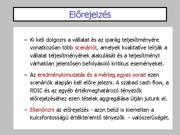 Előrejelzés – Ki kell dolgozni a vállalat és az iparág teljesítményére vonatkozóan több scenáriót,