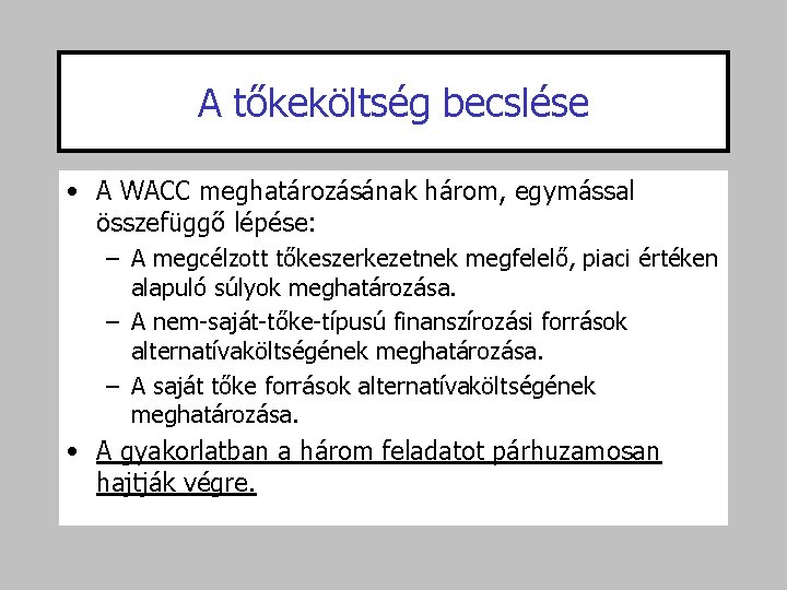 A tőkeköltség becslése • A WACC meghatározásának három, egymással összefüggő lépése: – A megcélzott