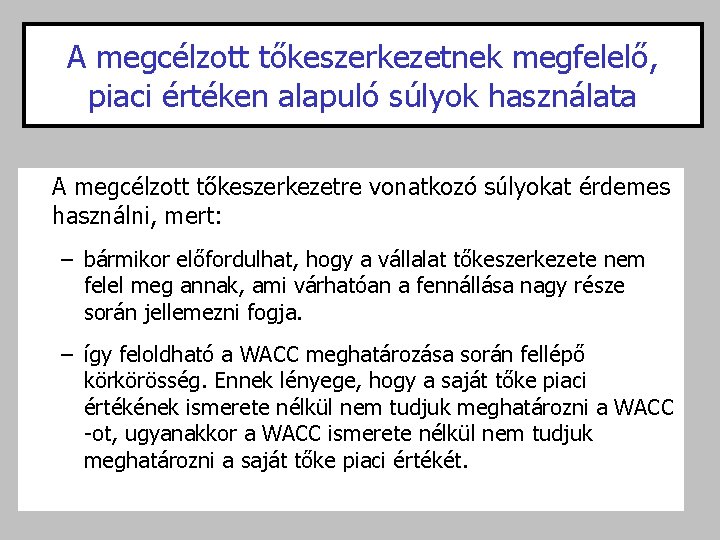 A megcélzott tőkeszerkezetnek megfelelő, piaci értéken alapuló súlyok használata A megcélzott tőkeszerkezetre vonatkozó súlyokat