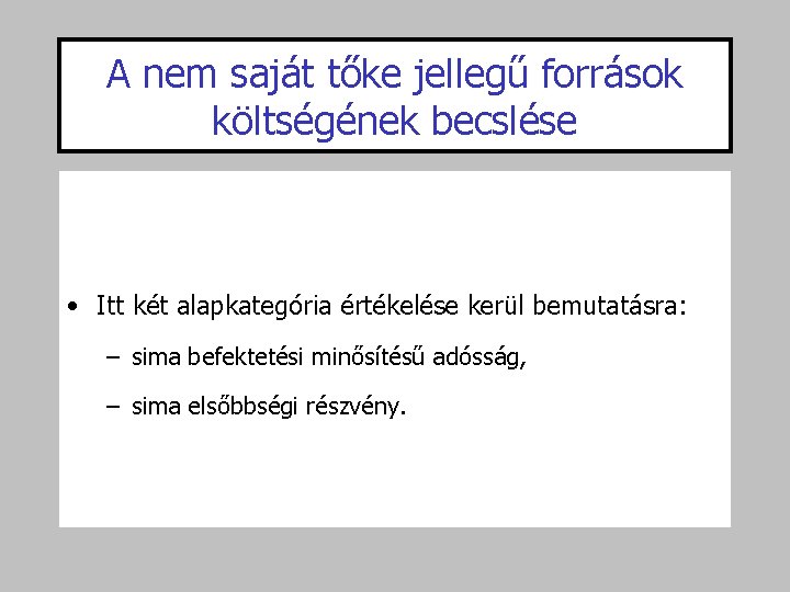 A nem saját tőke jellegű források költségének becslése • Itt két alapkategória értékelése kerül