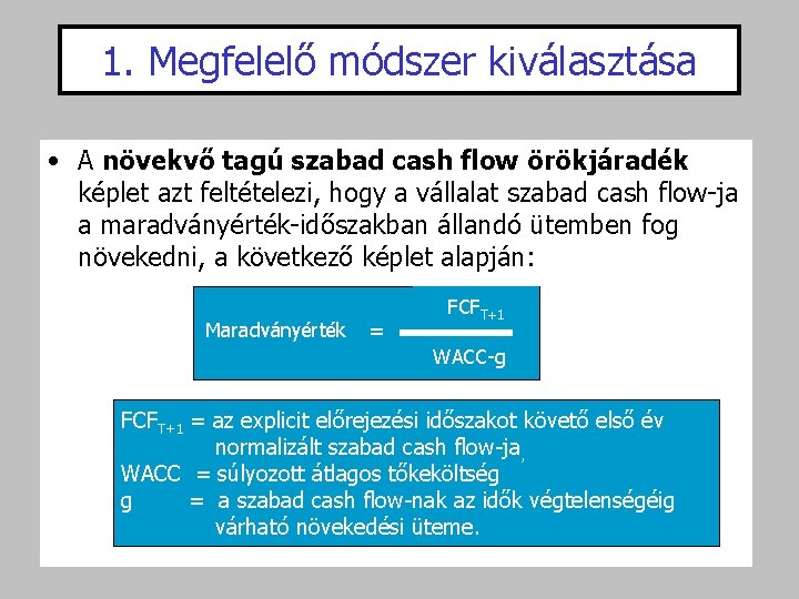 1. Megfelelő módszer kiválasztása • A növekvő tagú szabad cash flow örökjáradék képlet azt