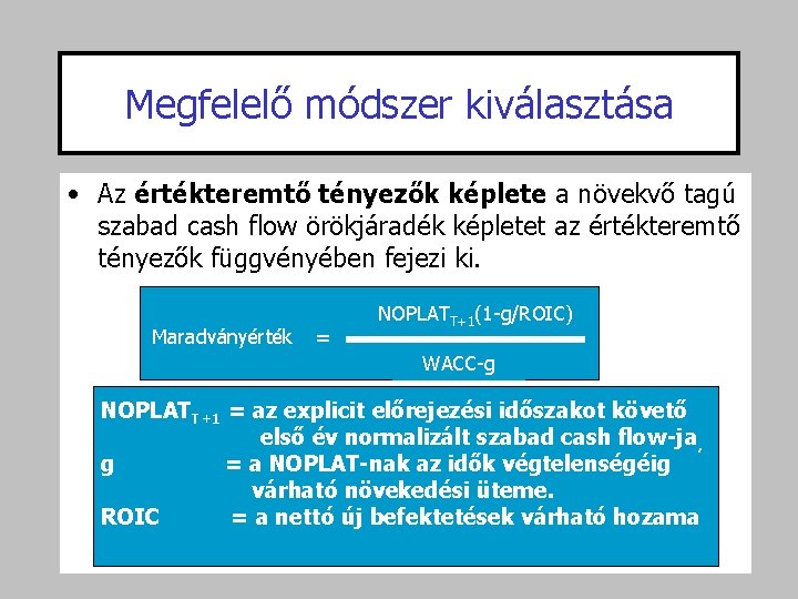 Megfelelő módszer kiválasztása • Az értékteremtő tényezők képlete a növekvő tagú szabad cash flow