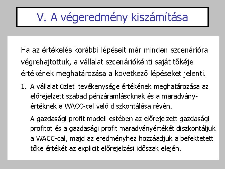 V. A végeredmény kiszámítása Ha az értékelés korábbi lépéseit már minden szcenárióra végrehajtottuk, a