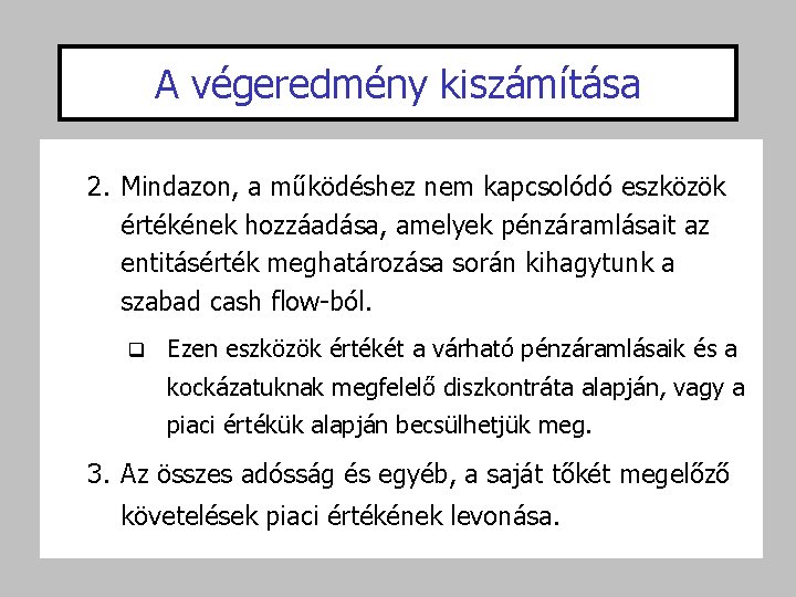 A végeredmény kiszámítása 2. Mindazon, a működéshez nem kapcsolódó eszközök értékének hozzáadása, amelyek pénzáramlásait