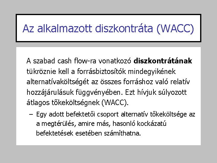 Az alkalmazott diszkontráta (WACC) A szabad cash flow-ra vonatkozó diszkontrátának tükröznie kell a forrásbiztosítók