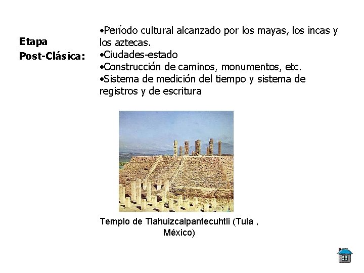 Etapa Post-Clásica: • Período cultural alcanzado por los mayas, los incas y los aztecas.