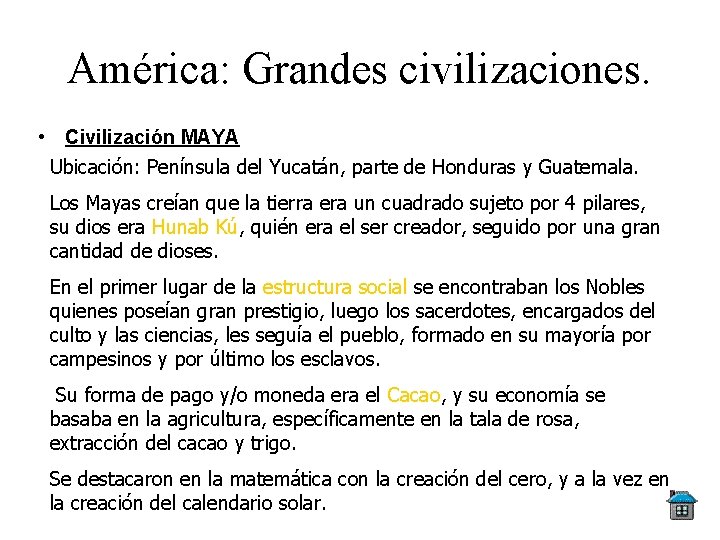 América: Grandes civilizaciones. • Civilización MAYA Ubicación: Península del Yucatán, parte de Honduras y