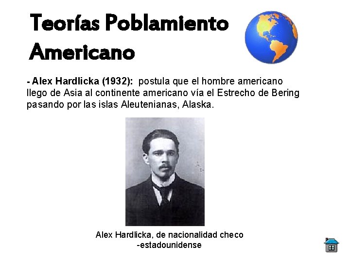 Teorías Poblamiento Americano - Alex Hardlicka (1932): postula que el hombre americano llego de